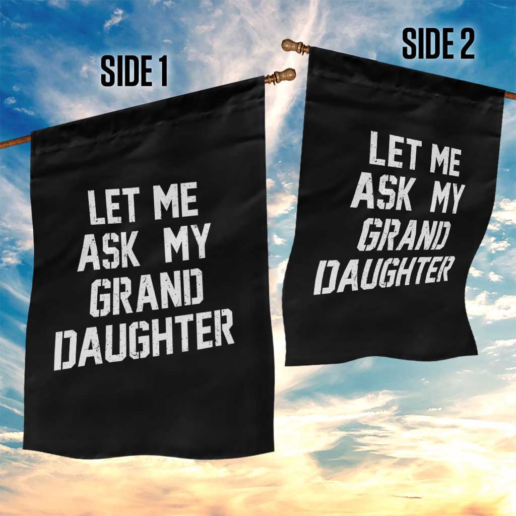 Let Me Ask My Granddaughter Garden Flag Funny Grandpa Gift Fathers Day