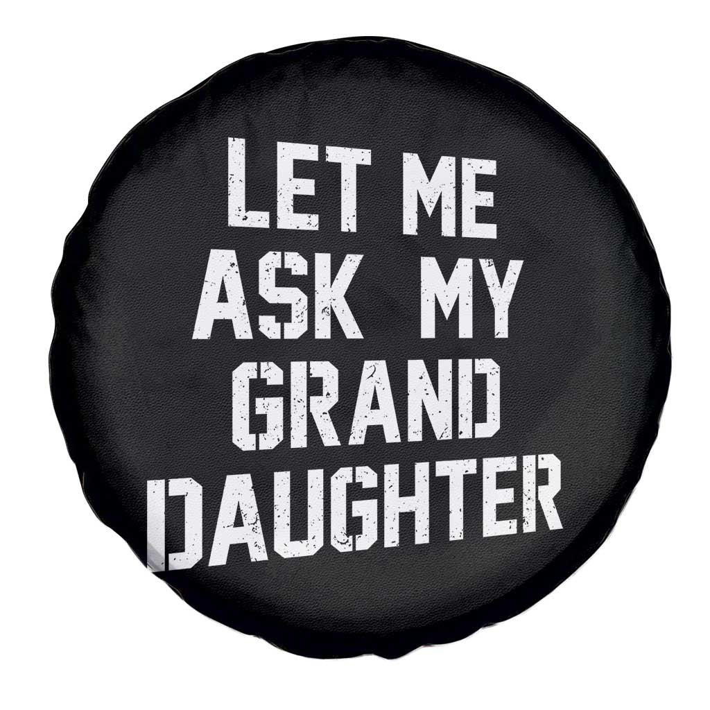 Let Me Ask My Granddaughter Spare Tire Cover Funny Grandpa Gift Fathers Day