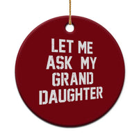 Let Me Ask My Granddaughter Ceramic Ornament Funny Grandpa Gift Fathers Day