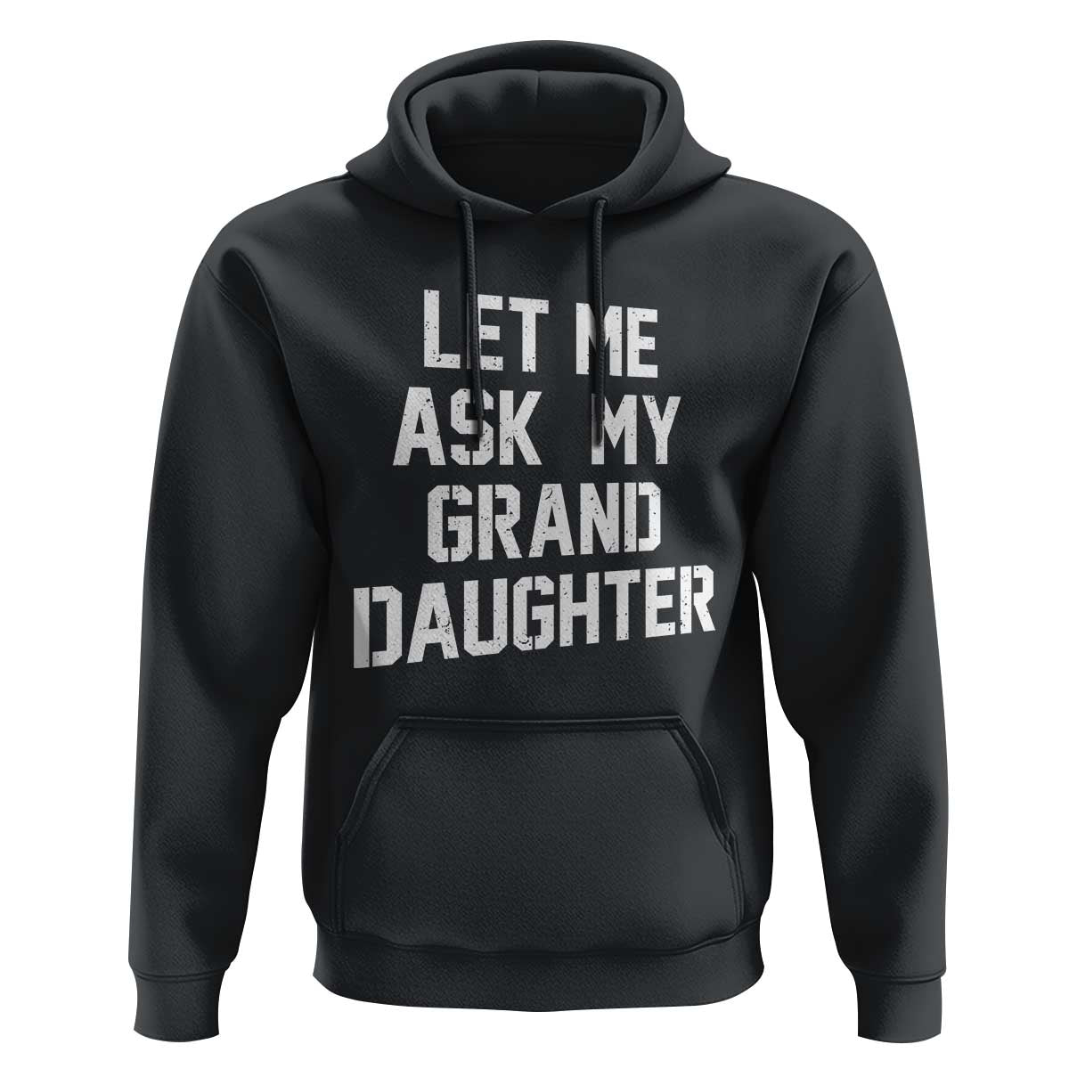 Let Me Ask My Granddaughter Hoodie Funny Grandpa Gift Fathers Day