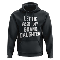 Let Me Ask My Granddaughter Hoodie Funny Grandpa Gift Fathers Day
