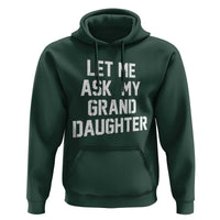 Let Me Ask My Granddaughter Hoodie Funny Grandpa Gift Fathers Day