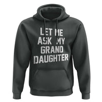Let Me Ask My Granddaughter Hoodie Funny Grandpa Gift Fathers Day