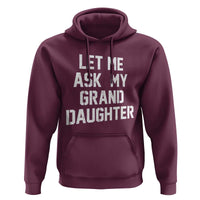 Let Me Ask My Granddaughter Hoodie Funny Grandpa Gift Fathers Day