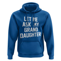 Let Me Ask My Granddaughter Hoodie Funny Grandpa Gift Fathers Day