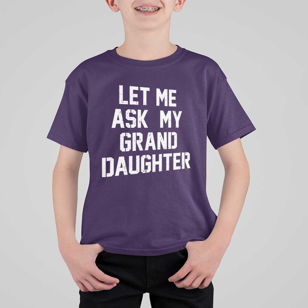 Let Me Ask My Granddaughter T Shirt For Kid Funny Grandpa Gift Fathers Day