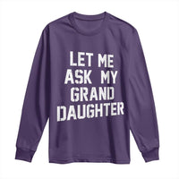 Let Me Ask My Granddaughter Long Sleeve Shirt Funny Grandpa Gift Fathers Day