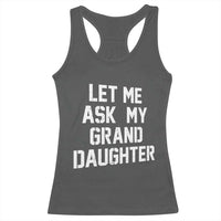 Let Me Ask My Granddaughter Racerback Tank Top Funny Grandpa Gift Fathers Day