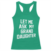 Let Me Ask My Granddaughter Racerback Tank Top Funny Grandpa Gift Fathers Day