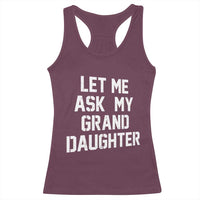 Let Me Ask My Granddaughter Racerback Tank Top Funny Grandpa Gift Fathers Day