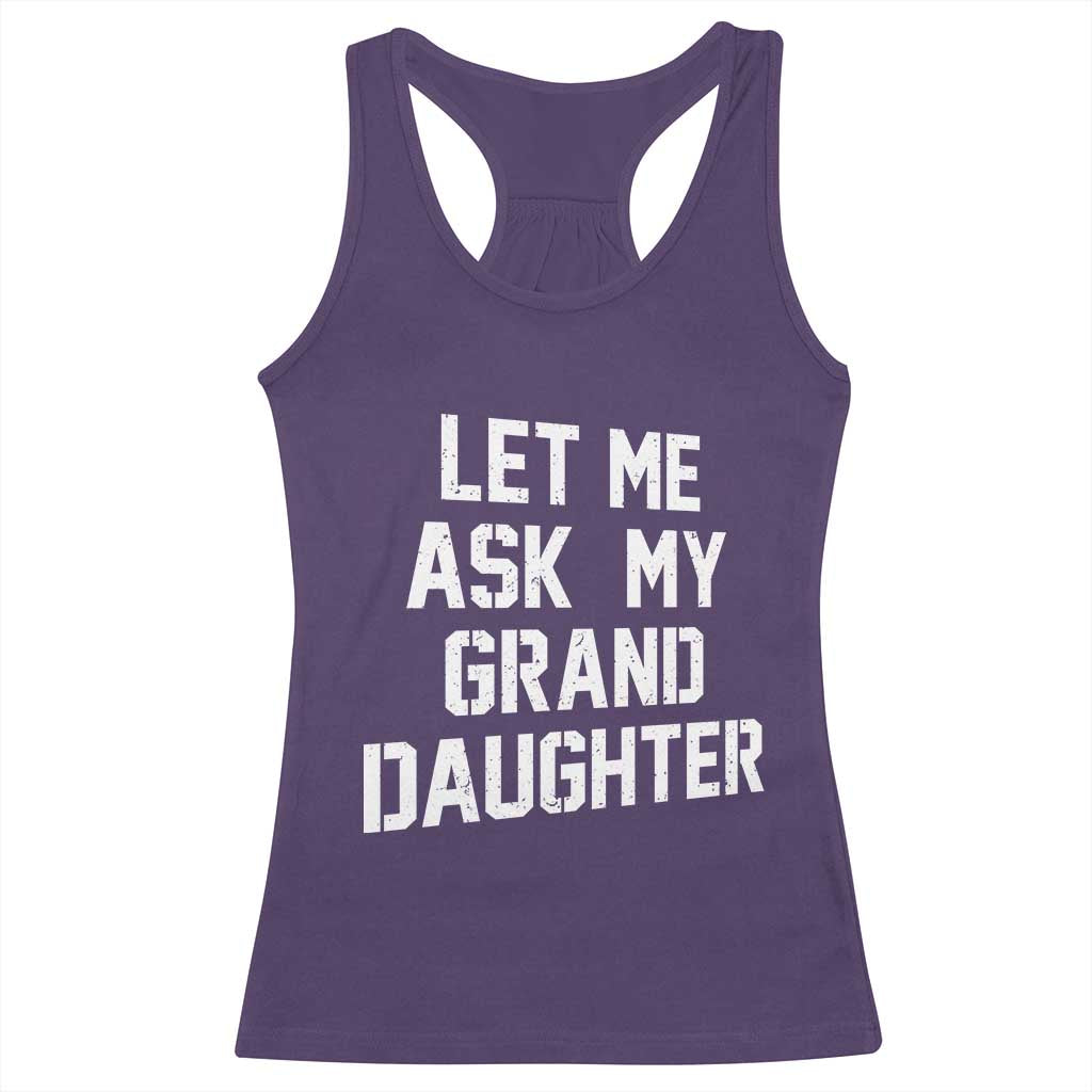 Let Me Ask My Granddaughter Racerback Tank Top Funny Grandpa Gift Fathers Day