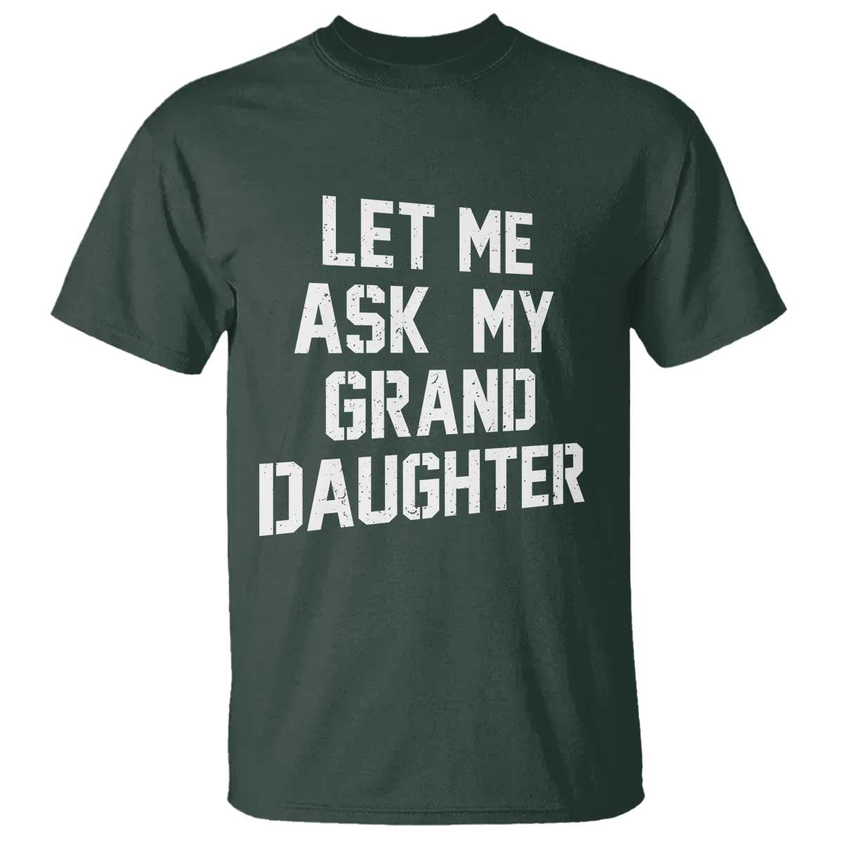 Let Me Ask My Granddaughter T Shirt Funny Grandpa Gift Fathers Day