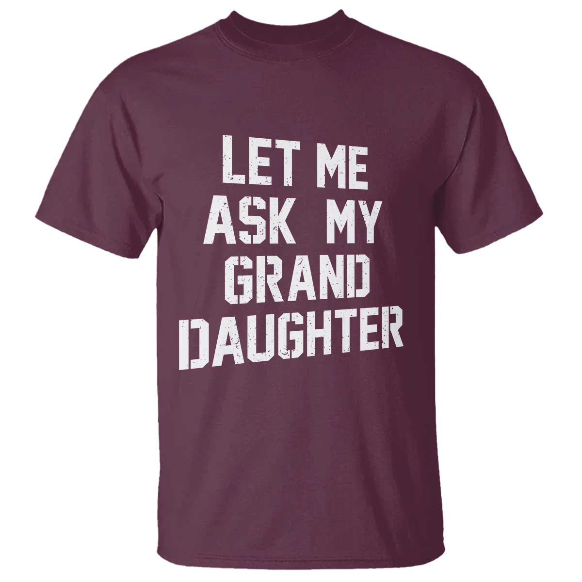 Let Me Ask My Granddaughter T Shirt Funny Grandpa Gift Fathers Day
