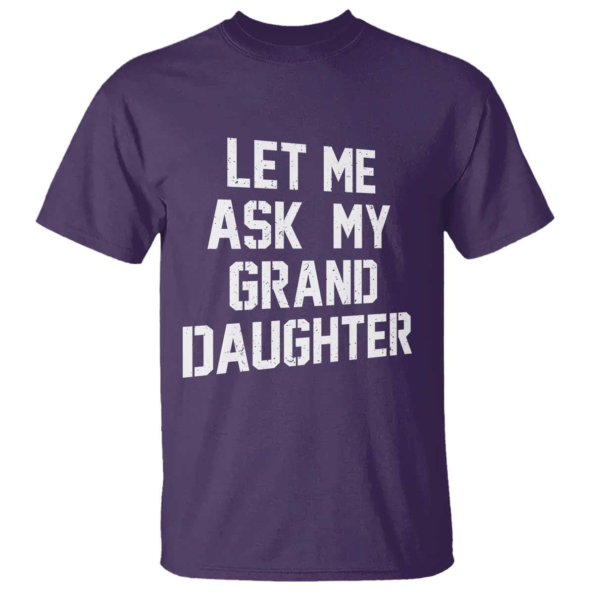 Let Me Ask My Granddaughter T Shirt Funny Grandpa Gift Fathers Day