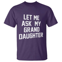 Let Me Ask My Granddaughter T Shirt Funny Grandpa Gift Fathers Day