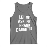 Let Me Ask My Granddaughter Tank Top Funny Grandpa Gift Fathers Day