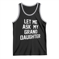 Let Me Ask My Granddaughter Tank Top Funny Grandpa Gift Fathers Day