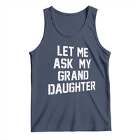 Let Me Ask My Granddaughter Tank Top Funny Grandpa Gift Fathers Day