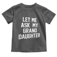 Let Me Ask My Granddaughter Toddler T Shirt Funny Grandpa Gift Fathers Day