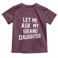 Let Me Ask My Granddaughter Toddler T Shirt Funny Grandpa Gift Fathers Day