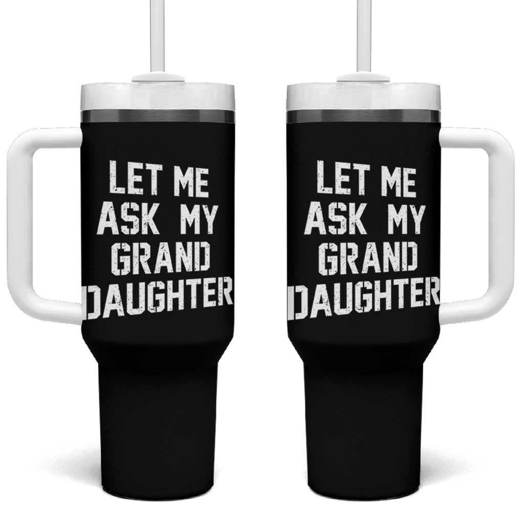 Let Me Ask My Granddaughter Tumbler With Handle Funny Grandpa Gift Fathers Day
