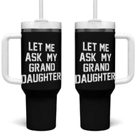 Let Me Ask My Granddaughter Tumbler With Handle Funny Grandpa Gift Fathers Day
