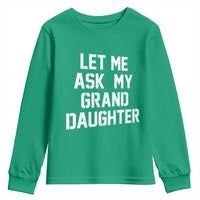 Let Me Ask My Granddaughter Youth Sweatshirt Funny Grandpa Gift Fathers Day