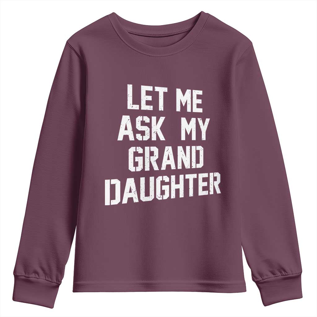 Let Me Ask My Granddaughter Youth Sweatshirt Funny Grandpa Gift Fathers Day