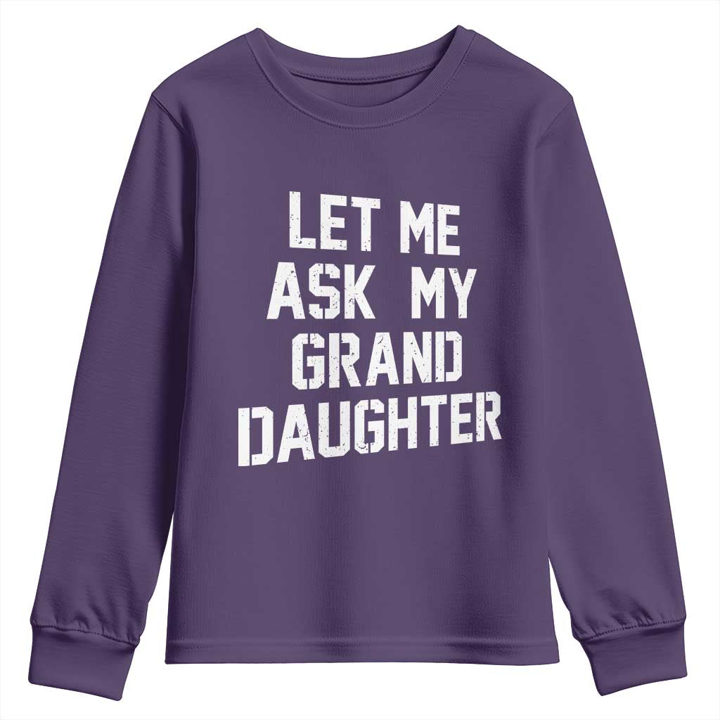 Let Me Ask My Granddaughter Youth Sweatshirt Funny Grandpa Gift Fathers Day