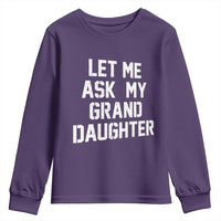 Let Me Ask My Granddaughter Youth Sweatshirt Funny Grandpa Gift Fathers Day