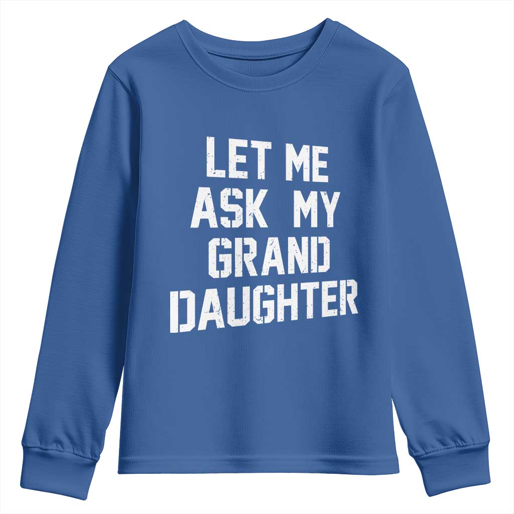 Let Me Ask My Granddaughter Youth Sweatshirt Funny Grandpa Gift Fathers Day