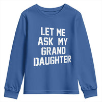Let Me Ask My Granddaughter Youth Sweatshirt Funny Grandpa Gift Fathers Day
