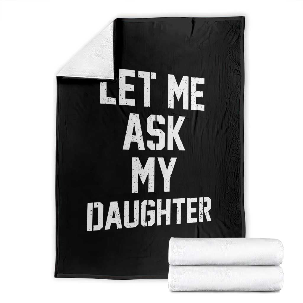 Let Me Ask My Daughter Throw Blanket Funny Dad Girl Gift Fathers Day
