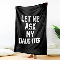 Let Me Ask My Daughter Throw Blanket Funny Dad Girl Gift Fathers Day