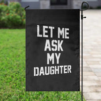 Let Me Ask My Daughter Garden Flag Funny Dad Girl Gift Fathers Day