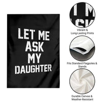 Let Me Ask My Daughter Garden Flag Funny Dad Girl Gift Fathers Day