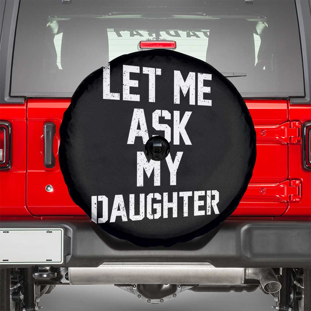 Let Me Ask My Daughter Spare Tire Cover Funny Dad Girl Gift Fathers Day
