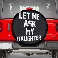 Let Me Ask My Daughter Spare Tire Cover Funny Dad Girl Gift Fathers Day
