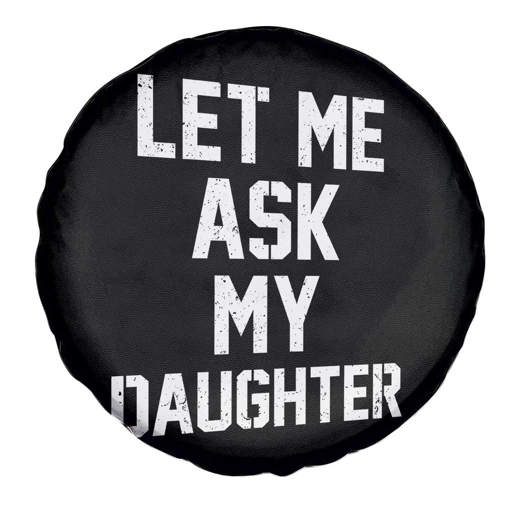 Let Me Ask My Daughter Spare Tire Cover Funny Dad Girl Gift Fathers Day
