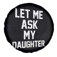 Let Me Ask My Daughter Spare Tire Cover Funny Dad Girl Gift Fathers Day