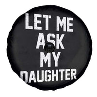 Let Me Ask My Daughter Spare Tire Cover Funny Dad Girl Gift Fathers Day