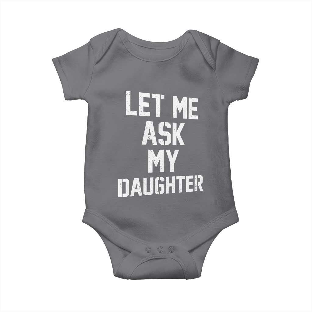 Let Me Ask My Daughter Baby Onesie Funny Dad Girl Gift Fathers Day