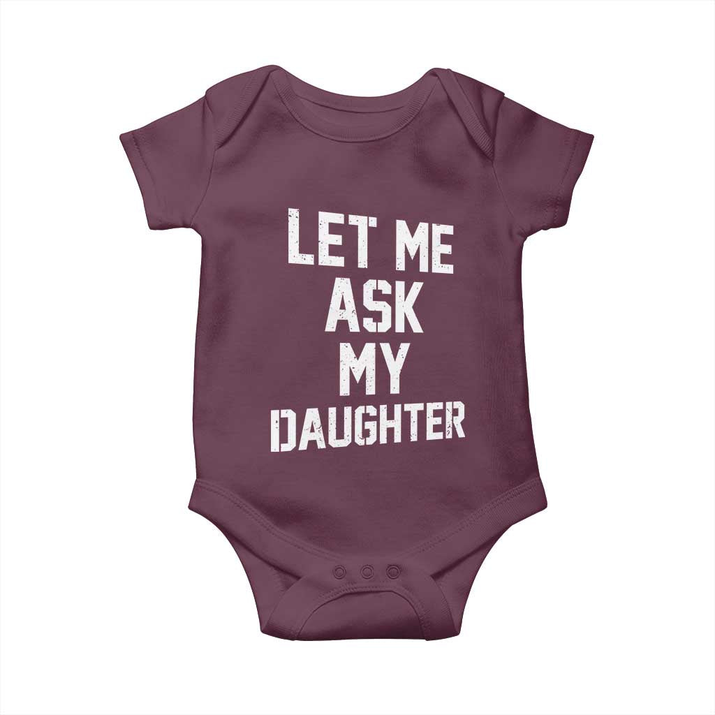 Let Me Ask My Daughter Baby Onesie Funny Dad Girl Gift Fathers Day
