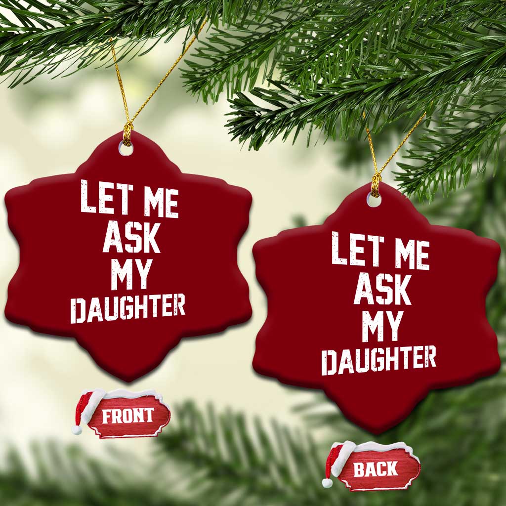 Let Me Ask My Daughter Ceramic Ornament Funny Dad Girl Gift Fathers Day