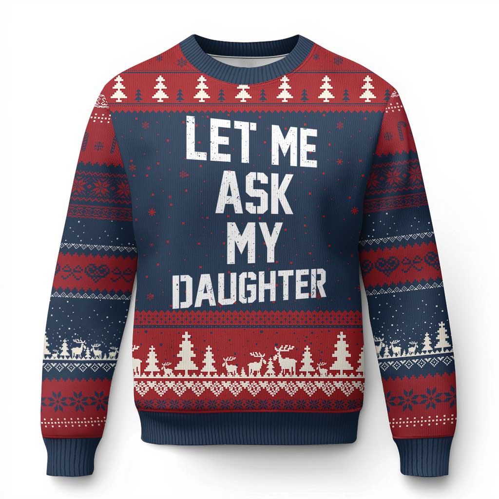 Let Me Ask My Daughter Ugly Christmas Sweater Funny Dad Girl Gift Fathers Day