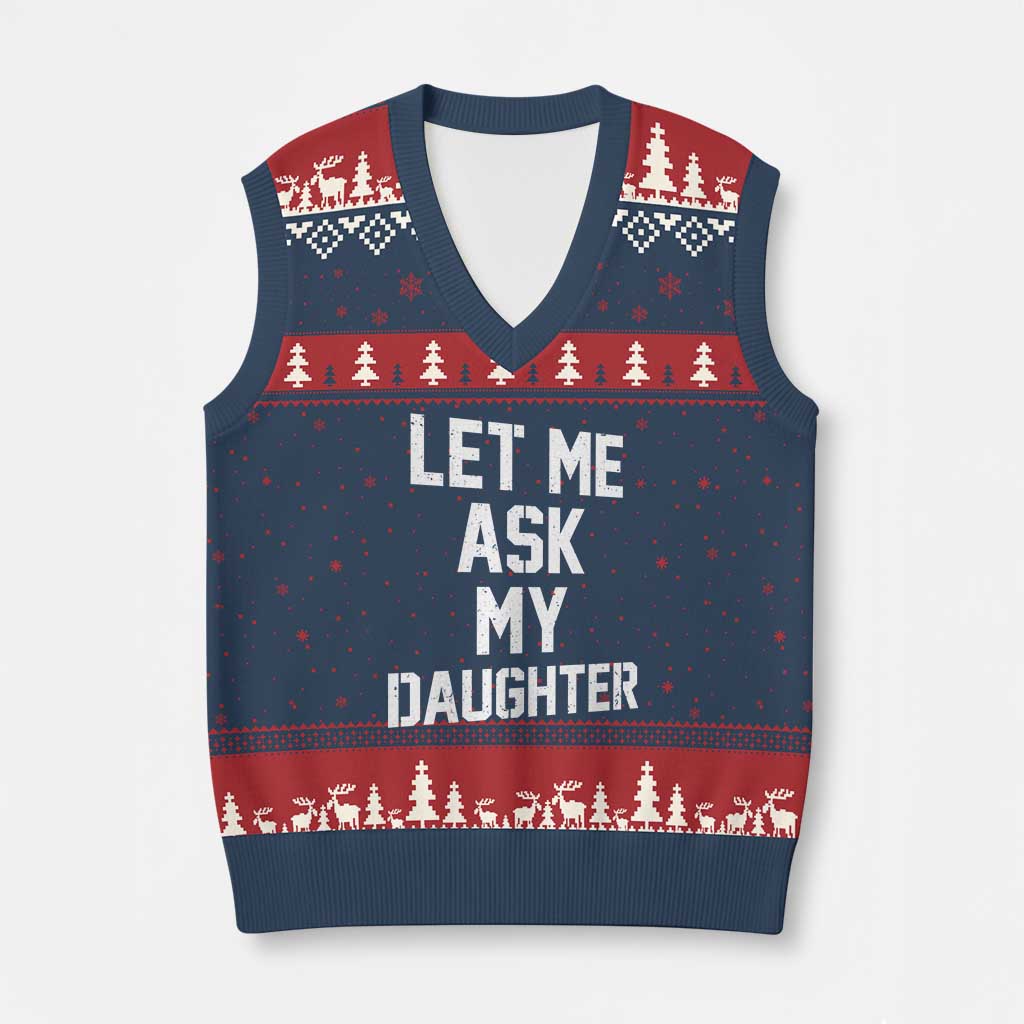 Let Me Ask My Daughter V-Neck Knit Sweater Vest Funny Dad Girl Gift Fathers Day