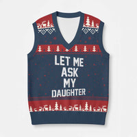 Let Me Ask My Daughter V-Neck Knit Sweater Vest Funny Dad Girl Gift Fathers Day