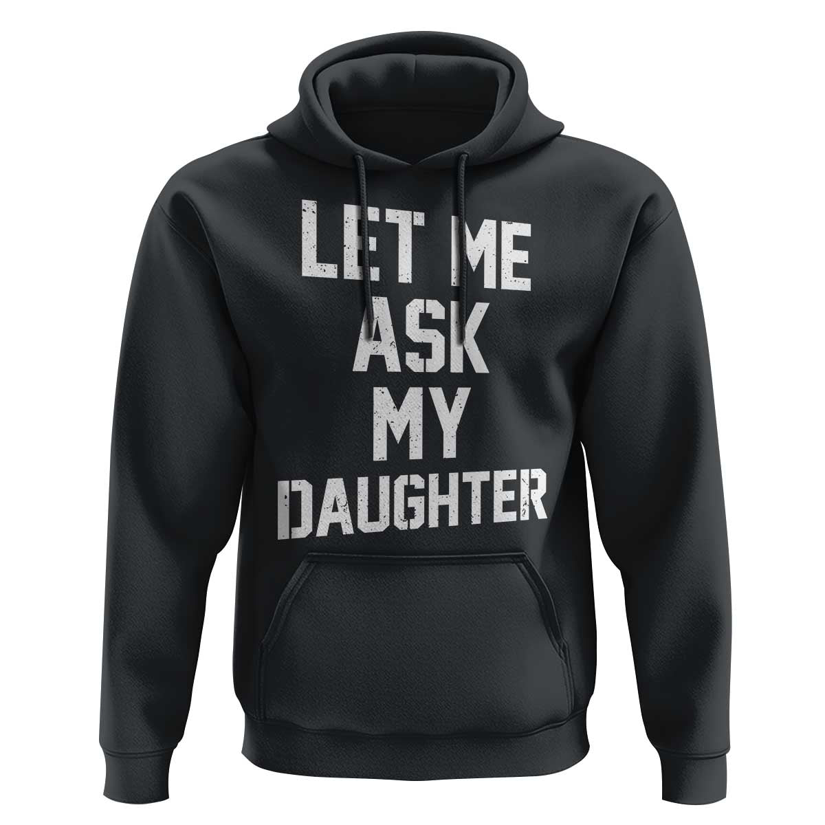 Let Me Ask My Daughter Hoodie Funny Dad Girl Gift Fathers Day