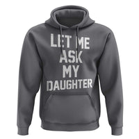 Let Me Ask My Daughter Hoodie Funny Dad Girl Gift Fathers Day
