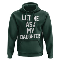Let Me Ask My Daughter Hoodie Funny Dad Girl Gift Fathers Day